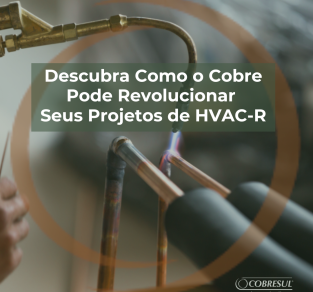 Descubra Como o Cobre Pode Revolucionar Seus Projetos de HVAC-R